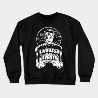 LaRusso is my Sensei Crewneck Sweatshirt